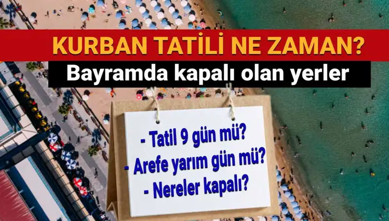 Kurban Bayramı Tatili Ne Zaman? Uzatıldı mı, Yerler Kapalı mı?