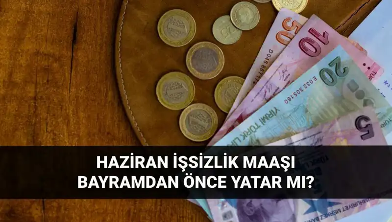 İşsizlik Aylığı Bayram Öncesi Yatacak Mı? 2025 Haziran Durumu Ne Olacak?
