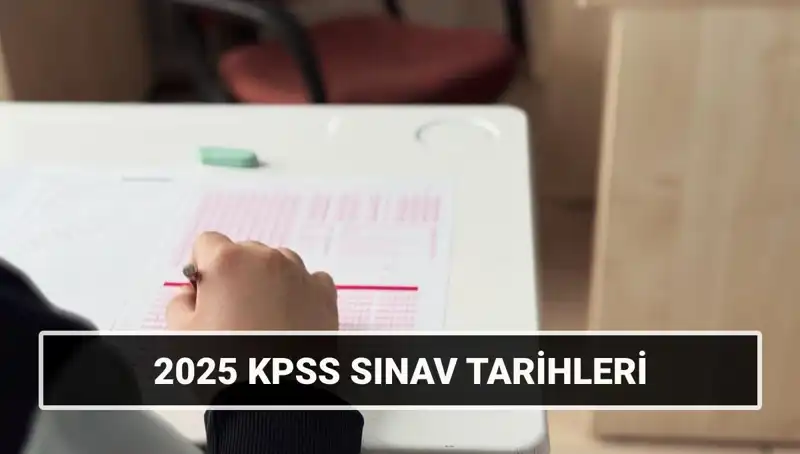 2025 KPSS Sınav Tarihleri ve Detayları Açıklandı!
