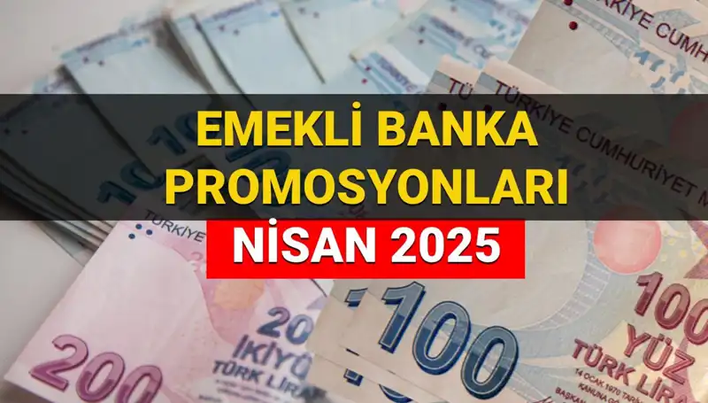 2025 Nisan’da Emekli Banka Promosyon Ödemeleri: Hangi Banka Ne Kadar Veriyor?