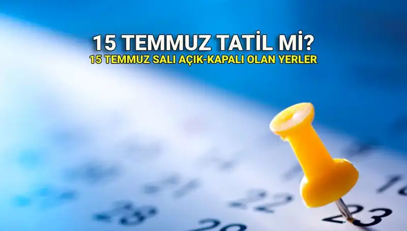 15 Temmuz'da Resmi Tatil Olacak mı? İşte Detaylar!
