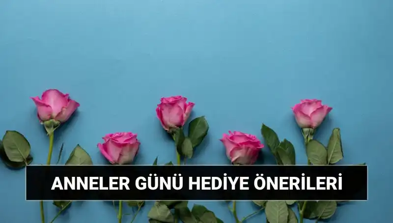 Anneler Günü İçin Unutulmaz Hediye Önerileri: 11 Mayıs’ta Ne Almalıyız?