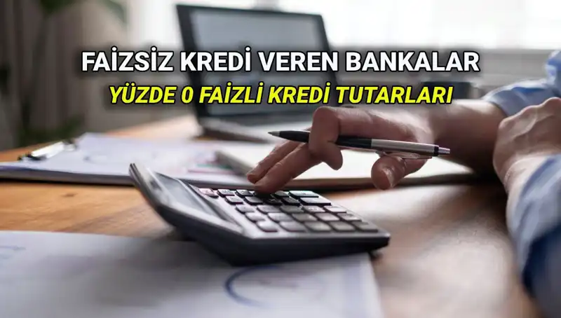 2025'te Yüzde 0 Faizli Kredi Veren Bankalar ve Avantajları