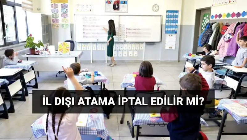 İl Dışı Atama Sonuçları: İptal Edilebilir Mi? Öğretmenler Dikkat!